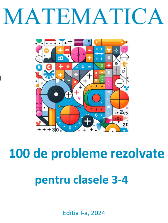 100 de probleme rezolvate pentru clasele 3-4