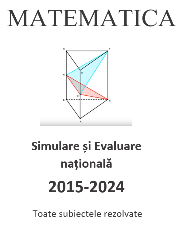 Simulare si Evaluare nationala, clasa a VIII-a, 2015-2024, toate subiectele rezolvate