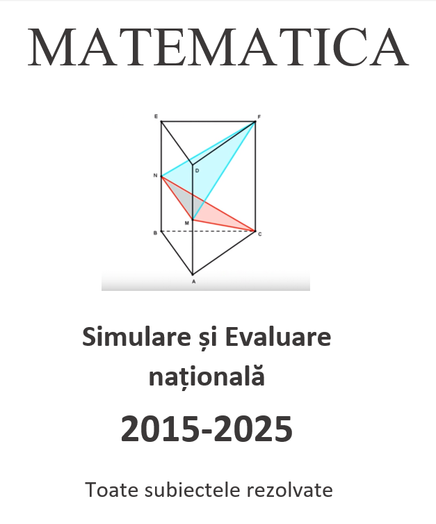 Simulare si Evaluare nationala, clasa a VIII-a, 2015-2025, toate subiectele rezolvate