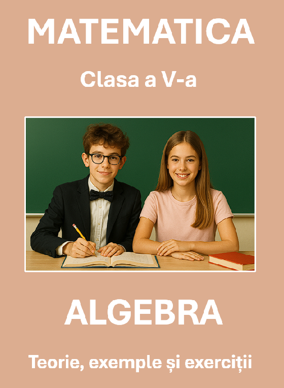 Algebră – Clasa a V-a - Teorie, exemple și exerciții