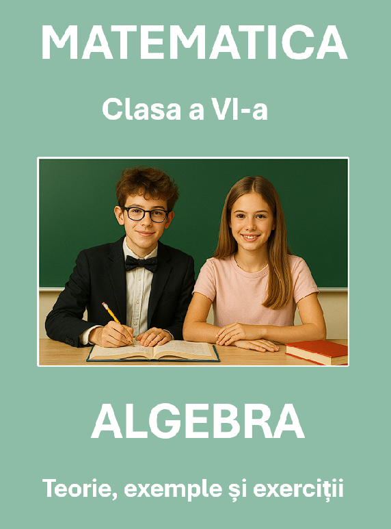 Algebră – Clasa a VI-a - Teorie, exemple și exerciții